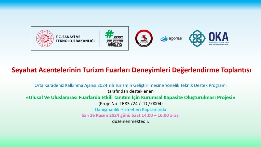 Orta Karadeniz Kalkınma Ajansı tarafından yürütülen 2024 Yılı Turizmin Geliştirilmesine Yönelik Teknik Destek Programı kapsamında desteklenen, Samsun Valiliği’nin başvuru sahibi olduğu “Ulusal ve Uluslararası Fuarlarda Etkili Tanıtım İçin Kurumsal Kapasite Oluşturulması Projesi” kapsamında bölgemizdeki seyahat acentelerinin kurumsal kapasitelerinin gelişimine yönelik Turizm Fuarları Deneyim Değerlendirme toplantısı 26 Kasım 2024 Salı Günü Saat 14.00’da düzenlenecektir.